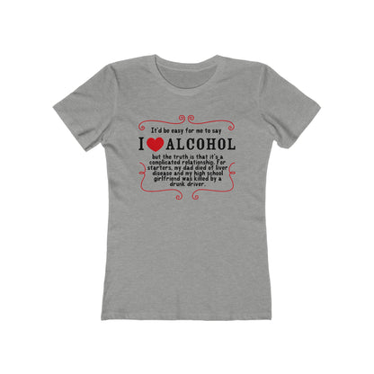 It'd Be Easy For Me To Say I Love Alcohol  - Women’s T-Shirt