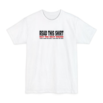 Read This Shirt Buy The Next Round. I Don't Make The Rules I Just Wear The Shirt - Men's Tall T-Shirt