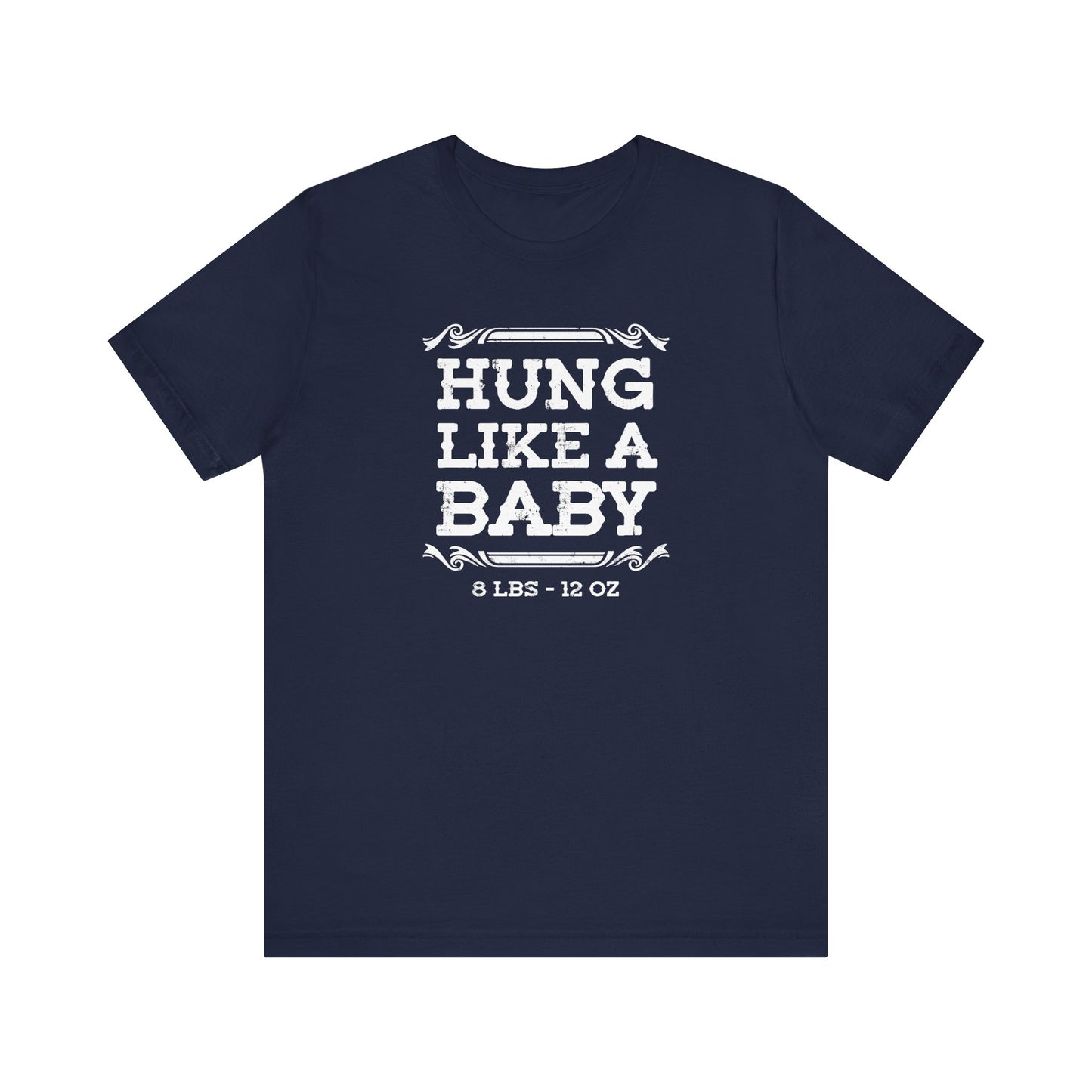 Hung Like A Baby - 8 Lbs 12 Oz - Men's T-Shirt