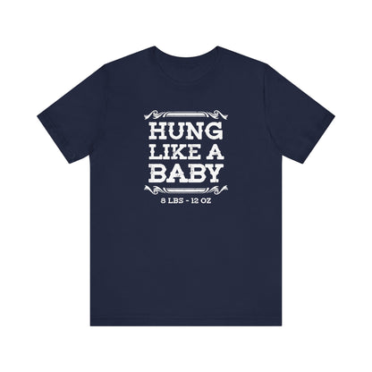 Hung Like A Baby - 8 Lbs 12 Oz - Men's T-Shirt