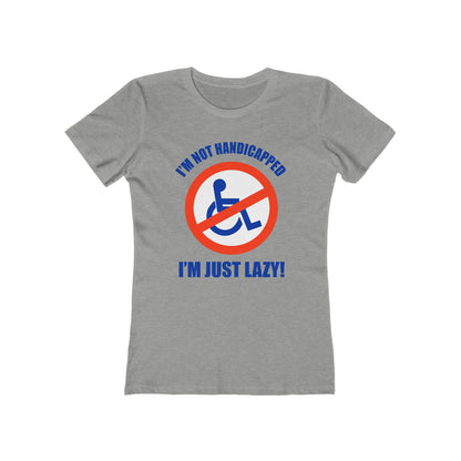 I'm Not Handicapped - I'm Just Lazy  - Women’s T-Shirt