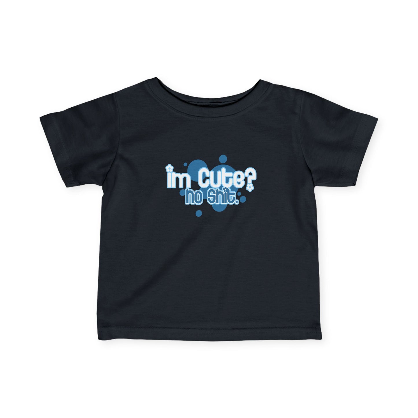 I'm Cute? No Shit - Baby T-Shirt