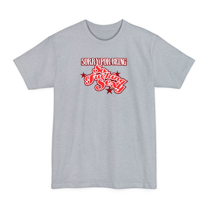 Sorry For Being So Fucking Sexy - Men's Tall T-Shirt