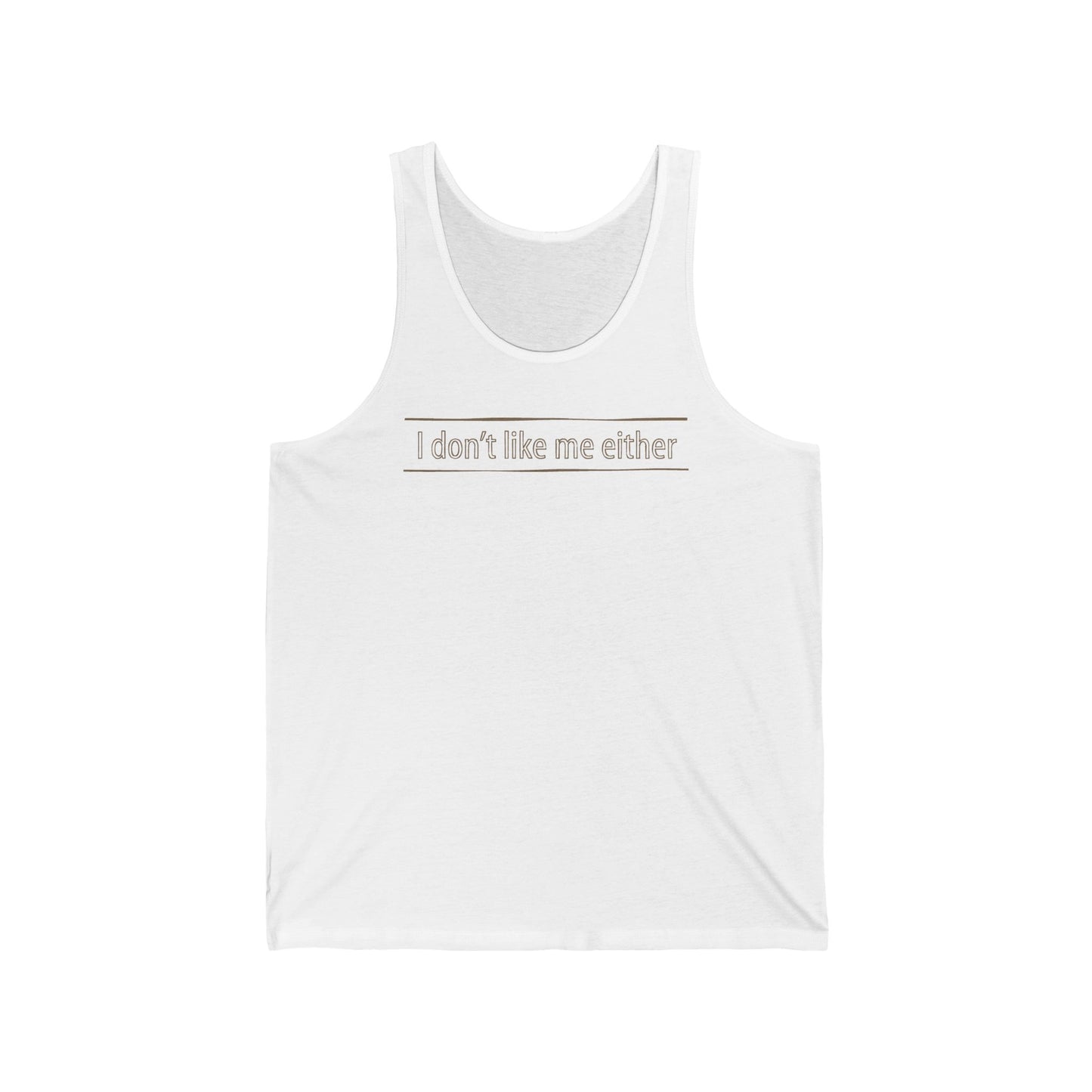 I Don't Like Me Either - Unisex Tank