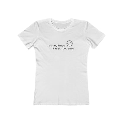 Sorry Boys - I Eat Pussy  - Women’s T-Shirt