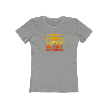 There's An Amber Alert In My Pants - Women’s T-Shirt