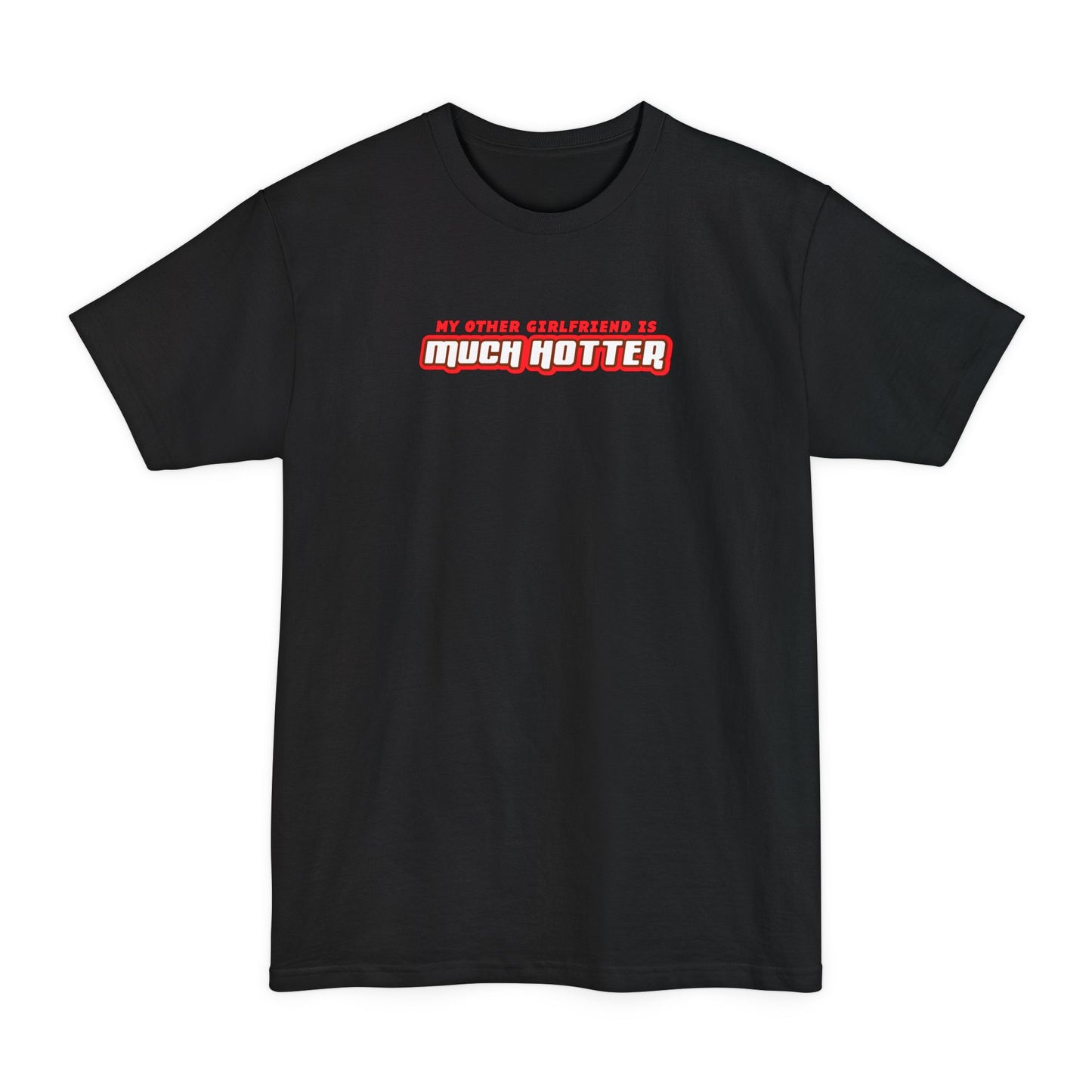 My Other Girlfriend Is Much Hotter - Men's Tall T-Shirt