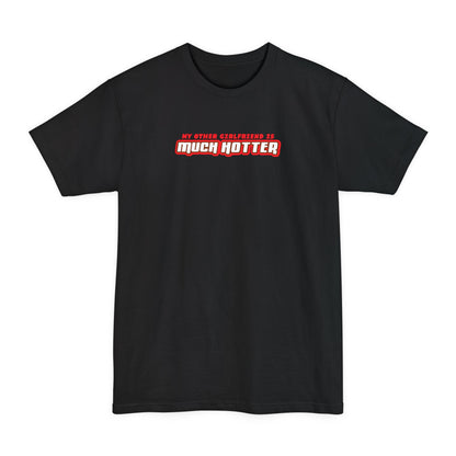 My Other Girlfriend Is Much Hotter - Men's Tall T-Shirt