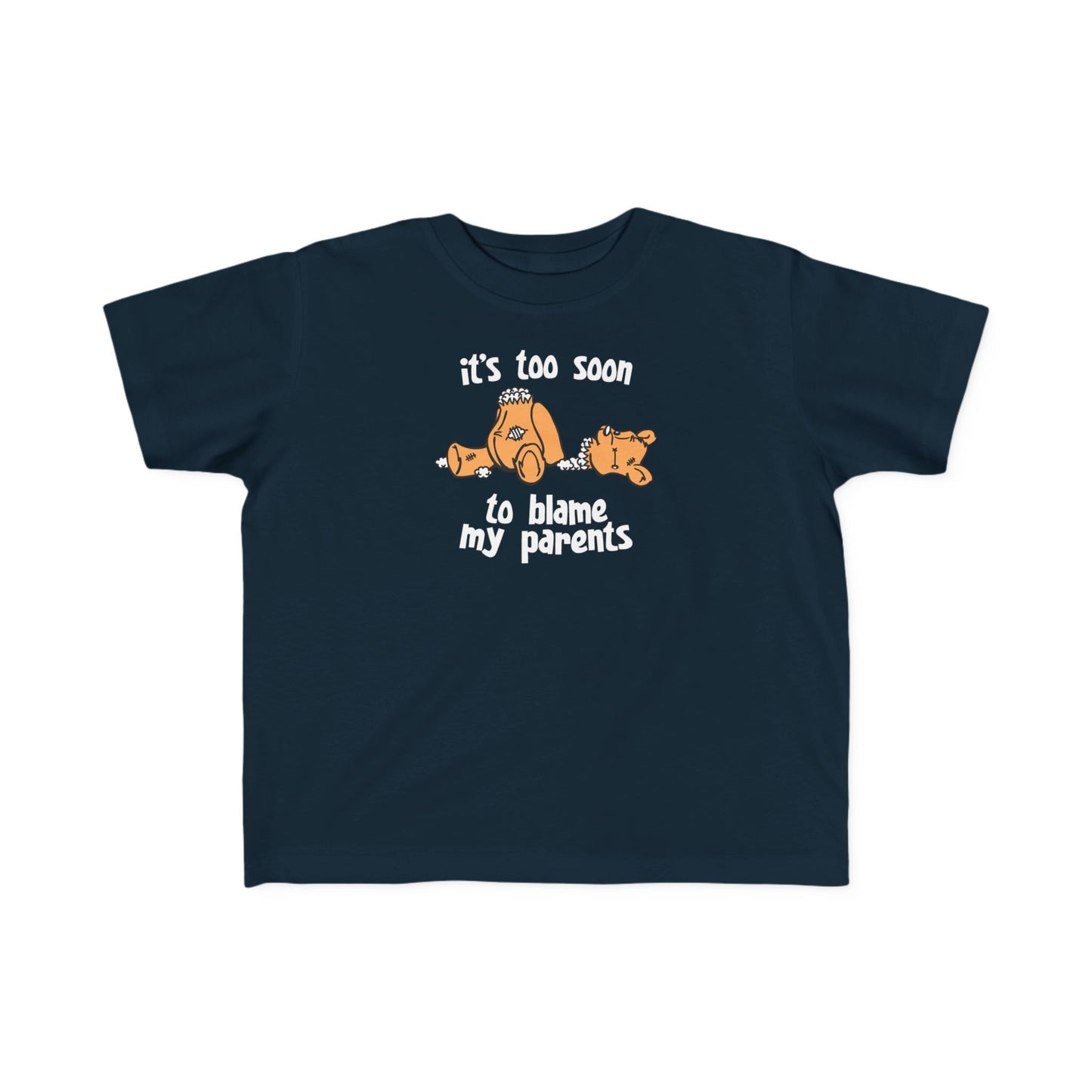 It's Too Soon To Blame My Parents - Toddler T-Shirt