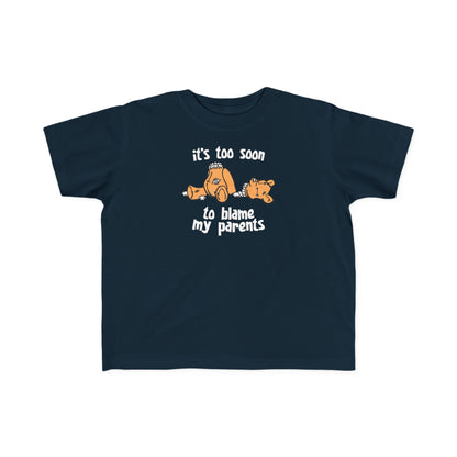 It's Too Soon To Blame My Parents - Toddler T-Shirt