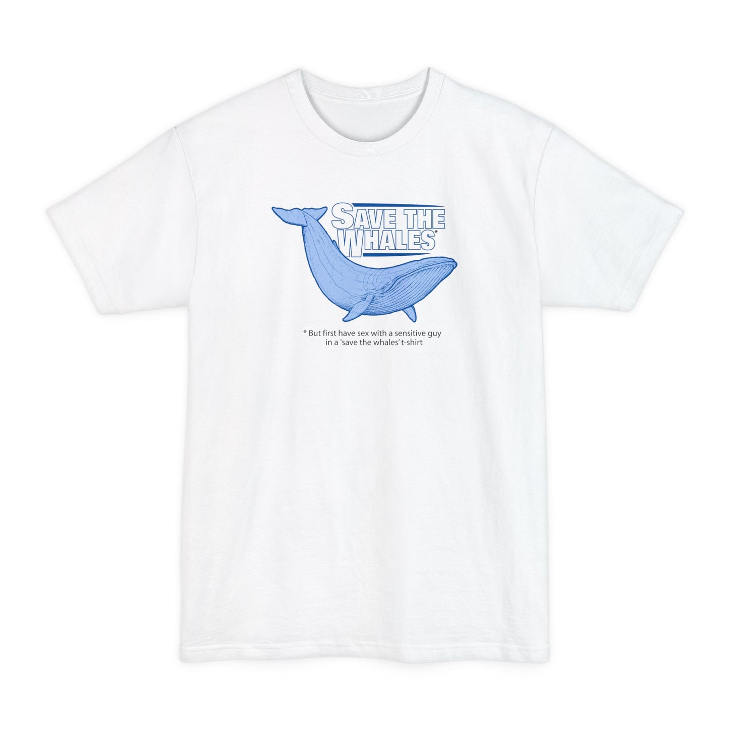 Save The Whales - But First Have Sex With A Sensitive Guy In A 'Save The Whales' T-Shirt - Men's Tall T-Shirt