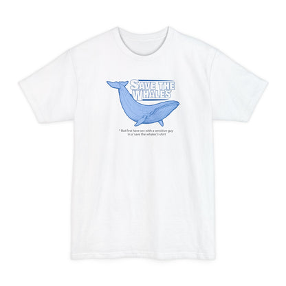 Save The Whales - But First Have Sex With A Sensitive Guy In A 'Save The Whales' T-Shirt - Men's Tall T-Shirt