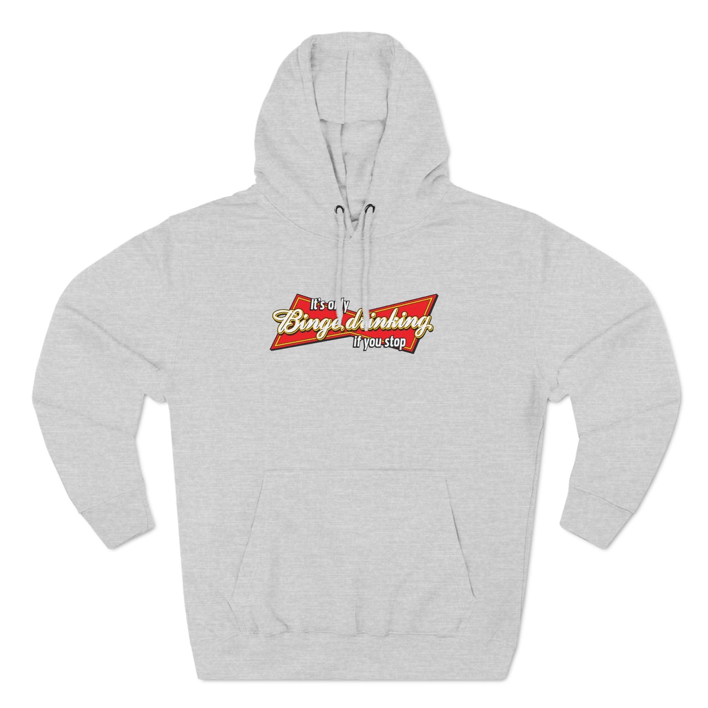 It's Only Binge Drinking If You Stop - Hoodie
