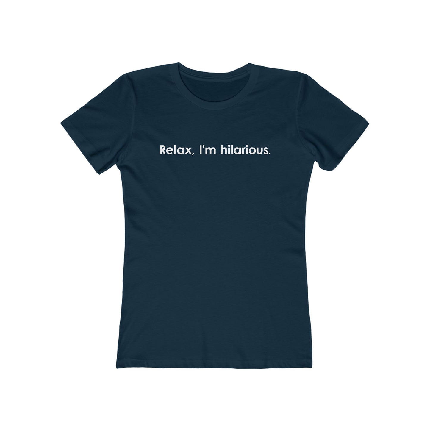 Relax I'm Hilarious - Women’s T-Shirt