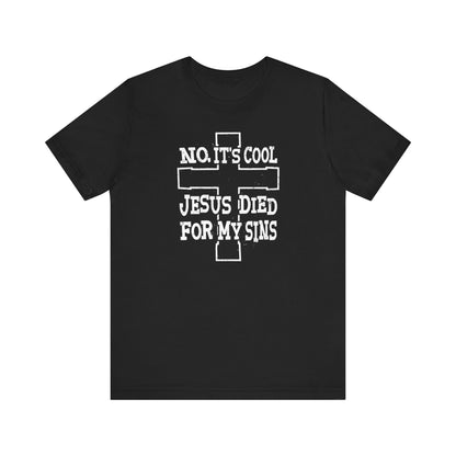 No It's Cool - Jesus Died For My Sins - Men's T-Shirt
