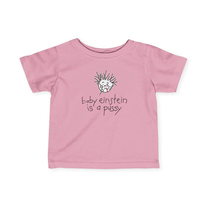 Baby Einstein Is A Pussy - Baby T-Shirt