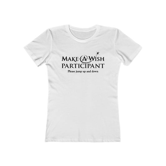 Make A Wish Participant Please Jump Up And Down - Women’s T-Shirt