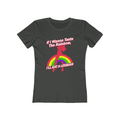 If I Wanna Taste The Rainbow I'll Eat A Lesbian - Women’s T-Shirt