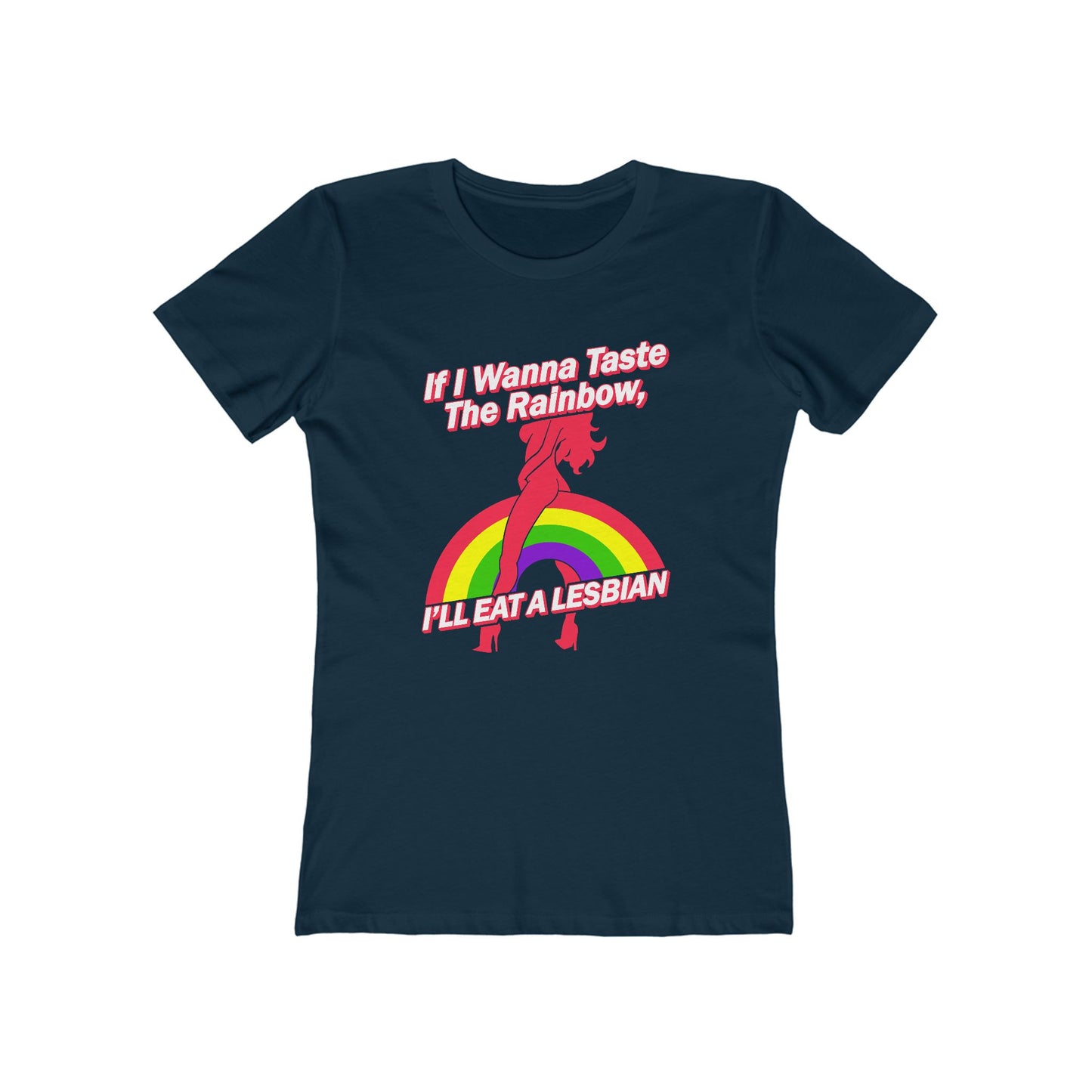 If I Wanna Taste The Rainbow I'll Eat A Lesbian - Women’s T-Shirt