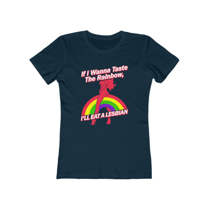 If I Wanna Taste The Rainbow I'll Eat A Lesbian - Women’s T-Shirt