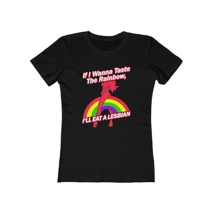 If I Wanna Taste The Rainbow I'll Eat A Lesbian - Women’s T-Shirt