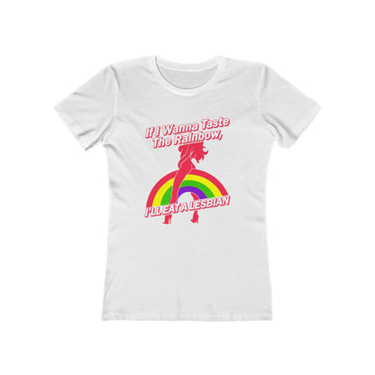 If I Wanna Taste The Rainbow I'll Eat A Lesbian - Women’s T-Shirt