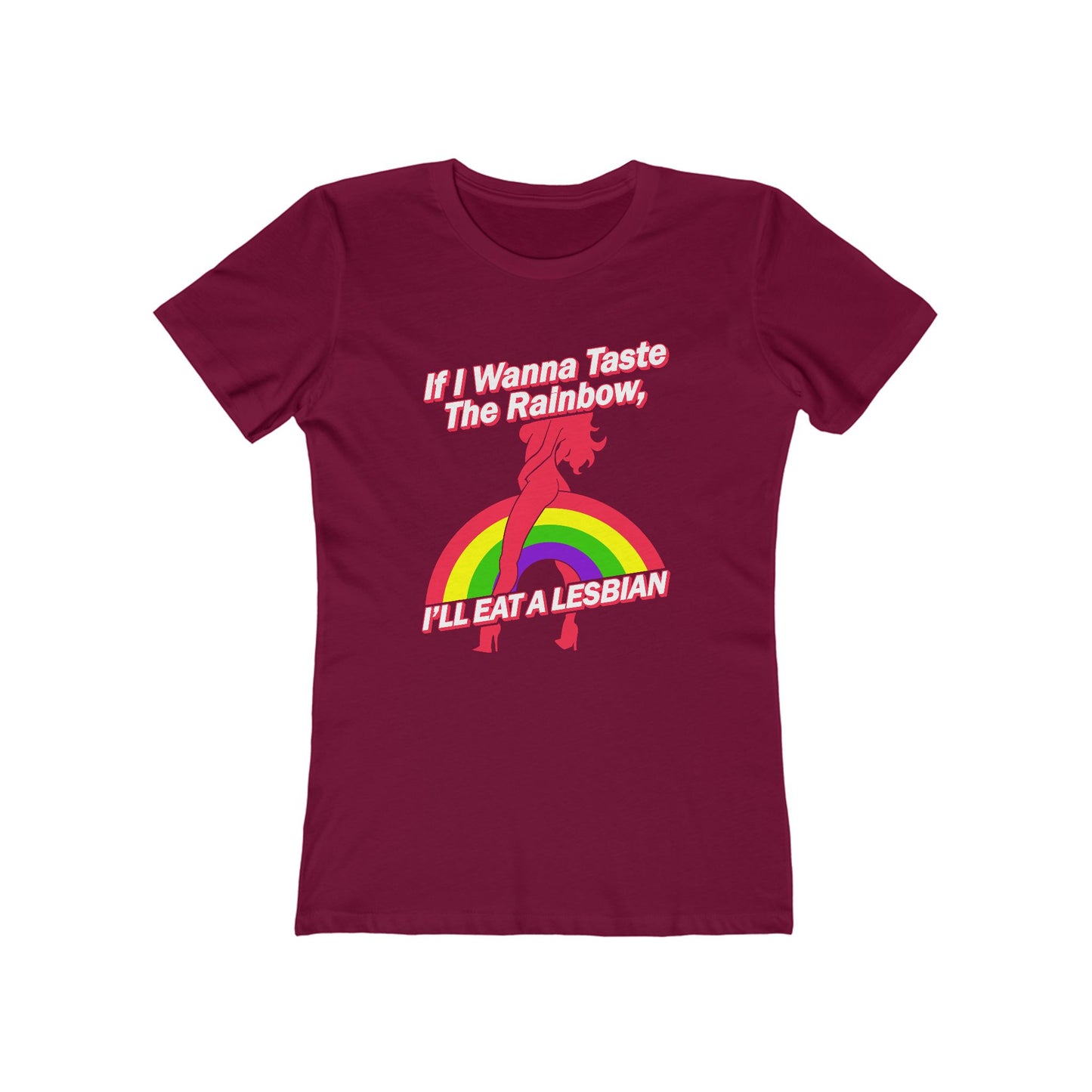 If I Wanna Taste The Rainbow I'll Eat A Lesbian - Women’s T-Shirt