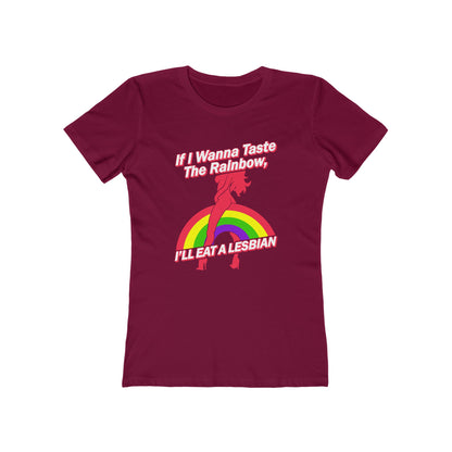 If I Wanna Taste The Rainbow I'll Eat A Lesbian - Women’s T-Shirt