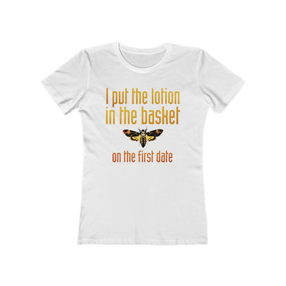 I Put The Lotion In The Basket On The First Date - Women’s T-Shirt