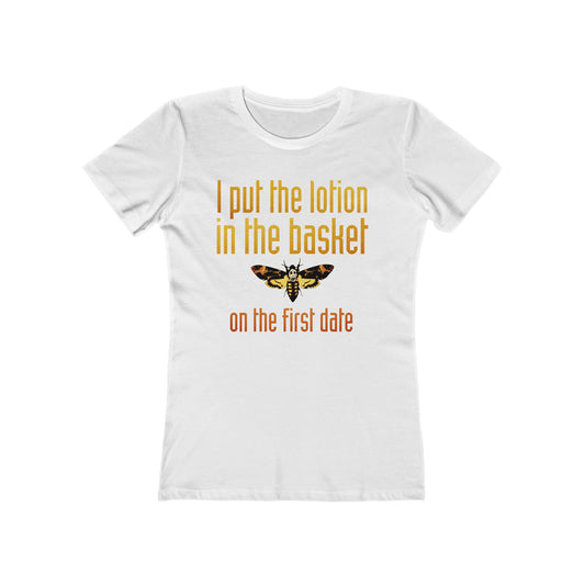 I Put The Lotion In The Basket On The First Date - Women’s T-Shirt