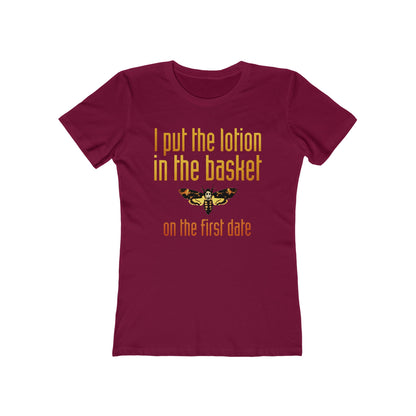 I Put The Lotion In The Basket On The First Date - Women’s T-Shirt