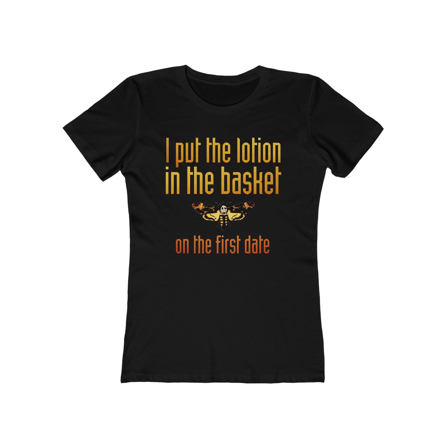 I Put The Lotion In The Basket On The First Date - Women’s T-Shirt