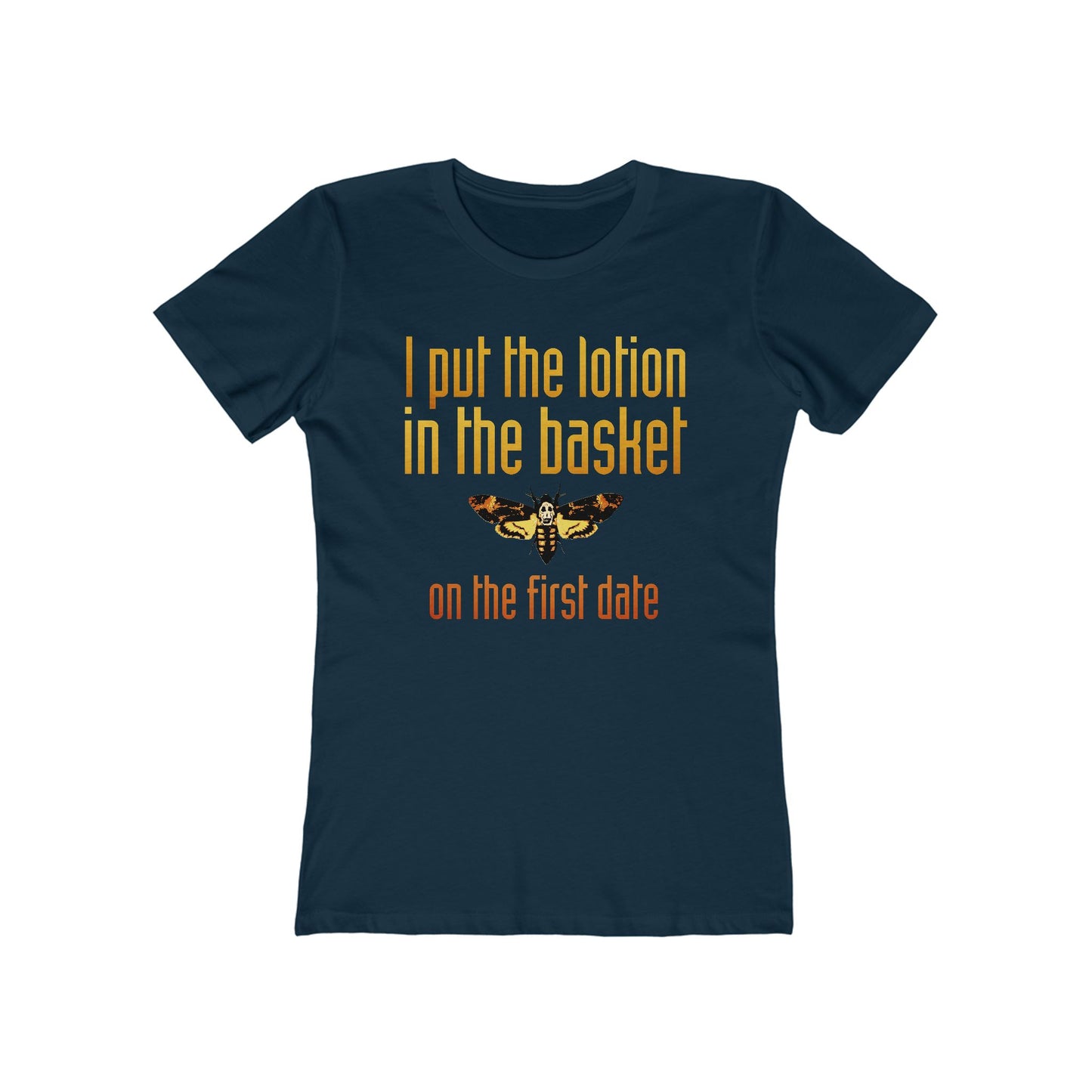 I Put The Lotion In The Basket On The First Date - Women’s T-Shirt