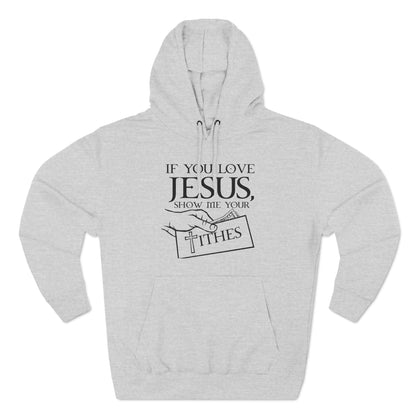 If You Love Jesus Show Me Your Tithes - Hoodie