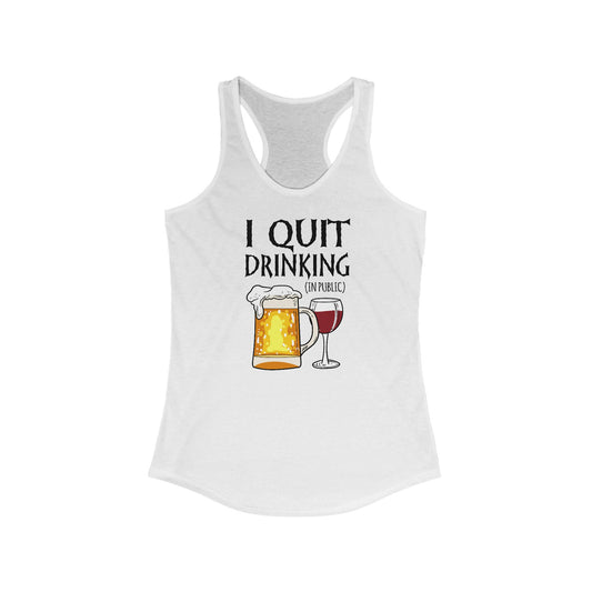 I Quit Drinking (In Public) -  Women’s Racerback Tank