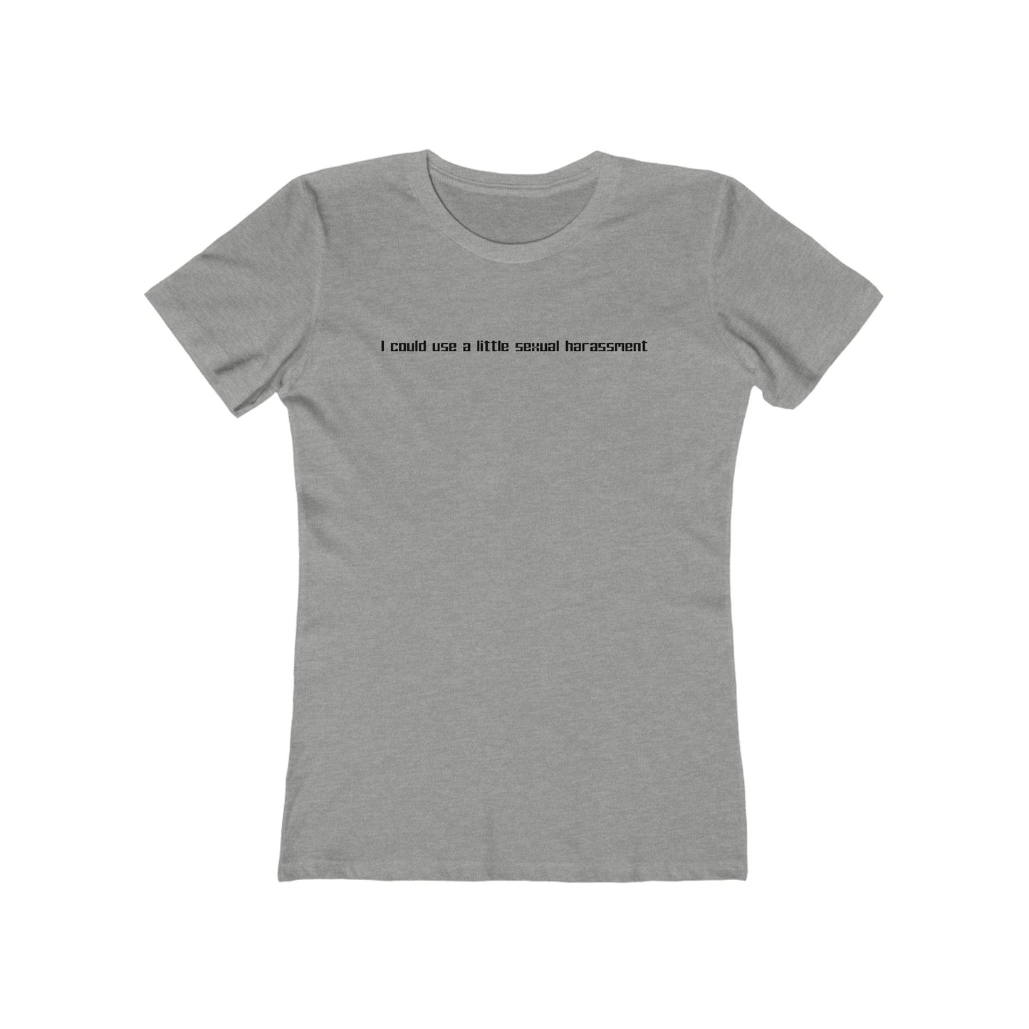 I Could Use A Little Sexual Harassment - Women’s T-Shirt