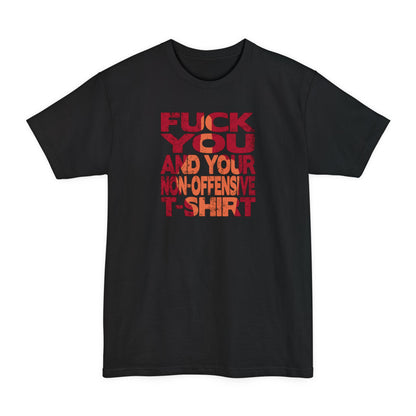 Fuck You And Your Non-Offensive T-Shirt - Men's Tall T-Shirt