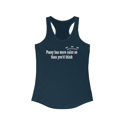 Pussy Has More Calories Than You Think - Women's Racerback Tank