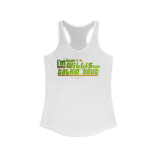 I'm What Willis Was Talkin Bout - Women’s Racerback Tank