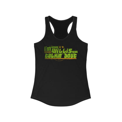 I'm What Willis Was Talkin Bout - Women’s Racerback Tank