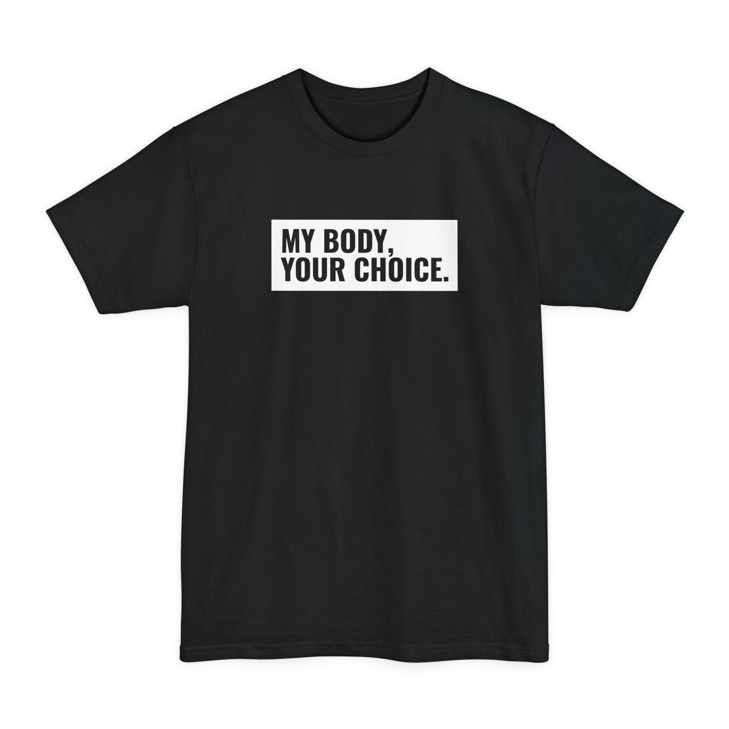 My Body Your Choice. - Men's Tall T-Shirt