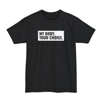 My Body Your Choice. - Men's Tall T-Shirt