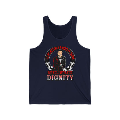 He Might Find A Rabbit In There - But He'll Never Find Dignity  - Unisex Tank