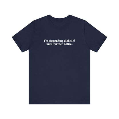 I'm Suspending Disbelief Until Further Notice - Men's T-Shirt
