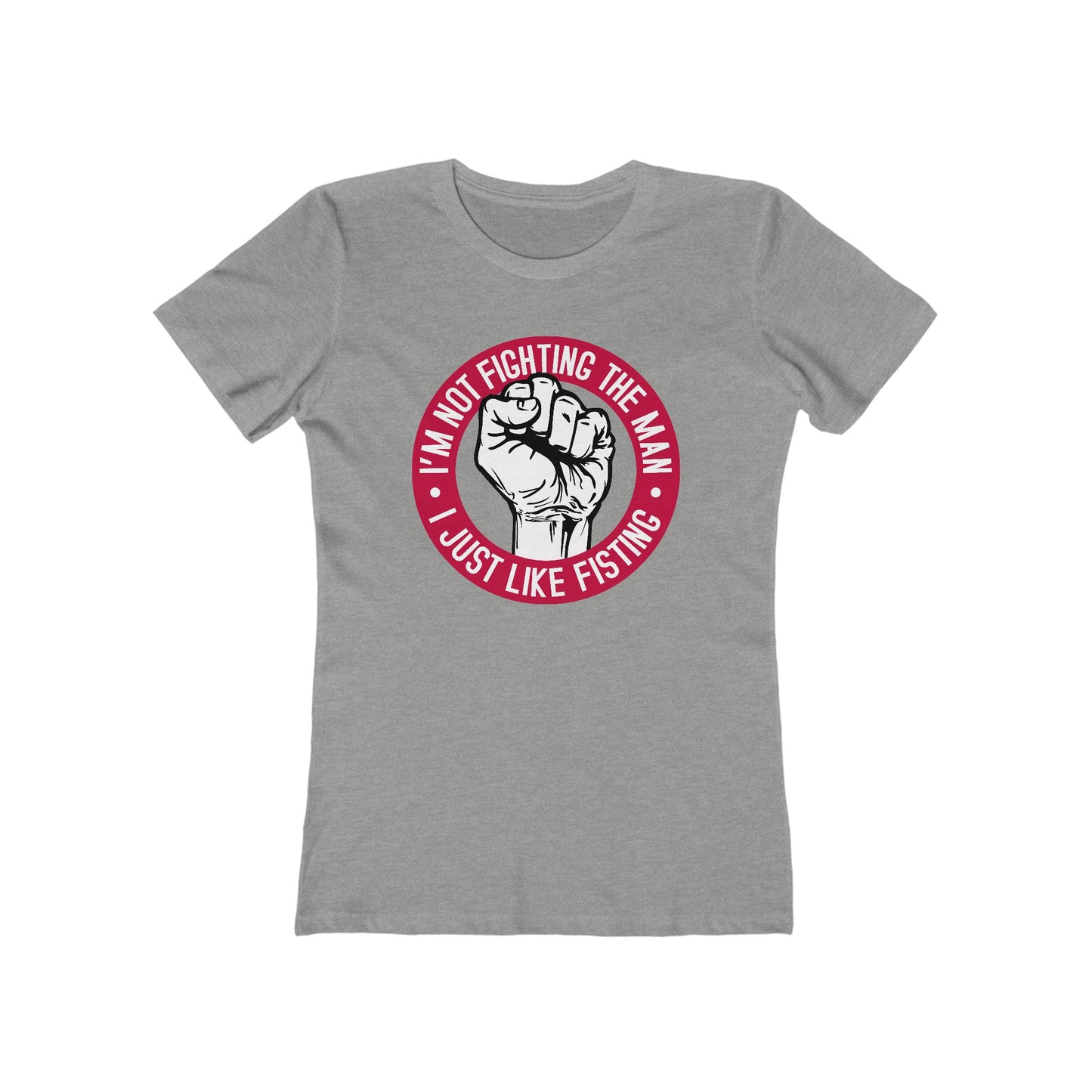 I'm Not Fighting The Man - I Just Like Fisting - Women’s T-Shirt