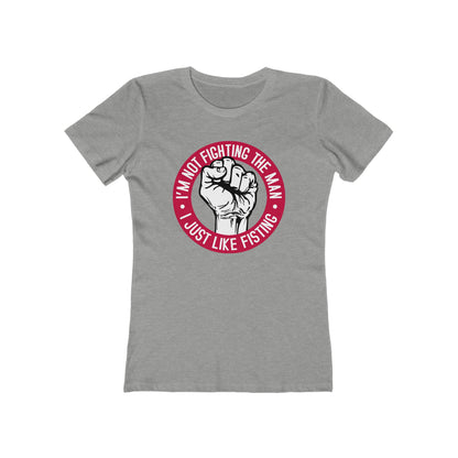 I'm Not Fighting The Man - I Just Like Fisting - Women’s T-Shirt