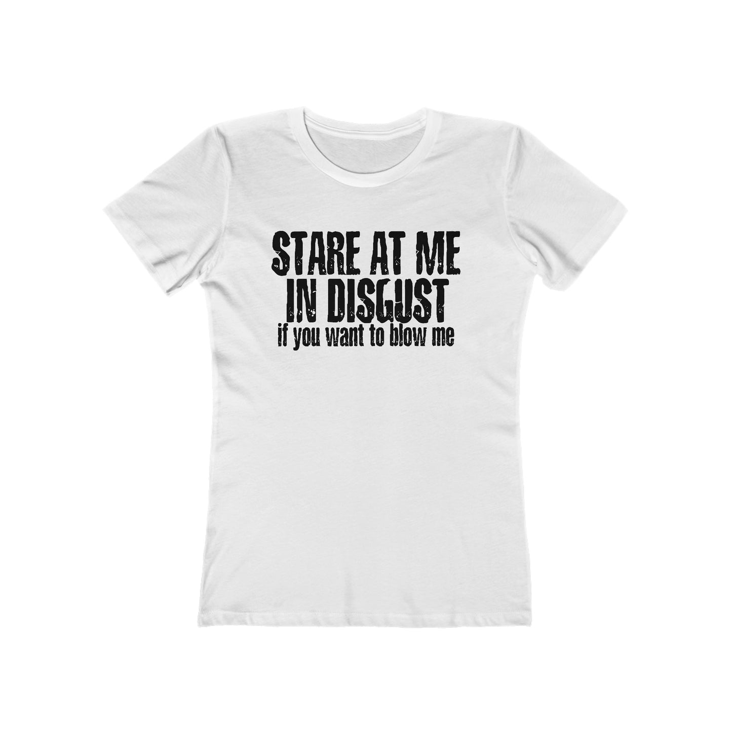 Stare At Me In Disgust - Women’s T-Shirt