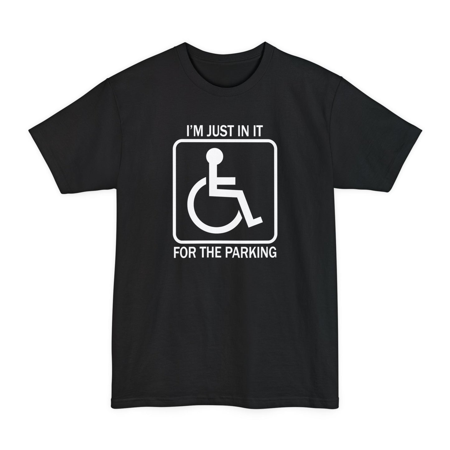 I'm Just In It For The Parking - Men's Tall T-Shirt