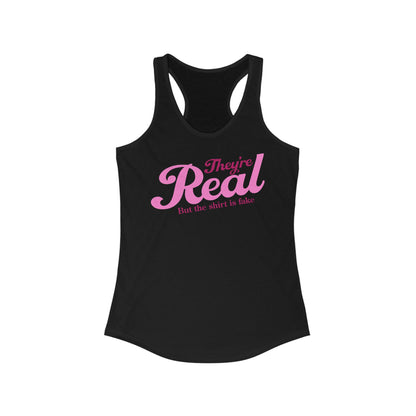 They're Real But The Shirt Is Fake - Women’s Racerback Tank