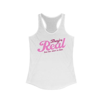 They're Real But The Shirt Is Fake - Women’s Racerback Tank